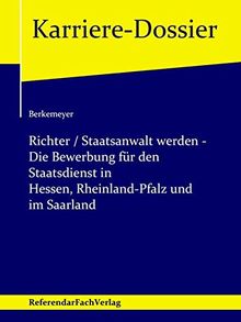 Richter / Staatsanwalt werden – Die Bewerbung für den Staatsdienst in Hessen, Rheinland-Pfalz und im Saarland (Karriere-Dossier)