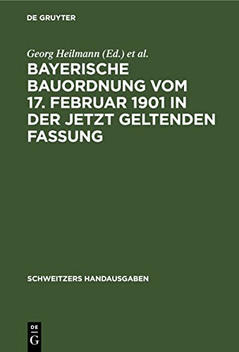 Bayerische Bauordnung vom 17. Februar 1901 in der jetzt geltenden Fassung: Mit Erläuterungen und den wichtigsten einschlägigen Vorschriften (Schweitzers Handausgaben)
