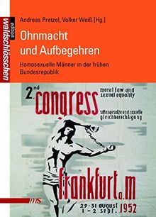 Ohnmacht und Aufbegehren: Homosexuelle Männer in der frühen Bundesrepublik (Edition Waldschlösschen)