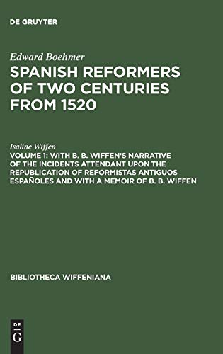 With B. B. Wiffen's Narrative of the Incidents Attendant upon the Republication of reformistas antiguos españoles and with a Memoir of B. B. Wiffen (Bibliotheca Wiffeniana)