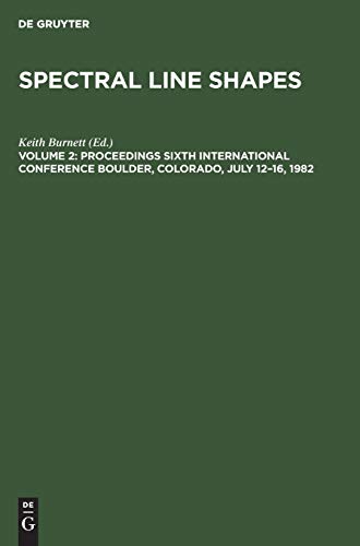 Proceedings Sixth International Conference Boulder, Colorado, July 12–16, 1982 (Spectral Line Shapes)