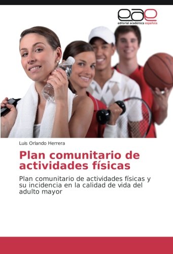 Plan comunitario de actividades físicas: Plan comunitario de actividades físicas y su incidencia en la calidad de vida del adulto mayor