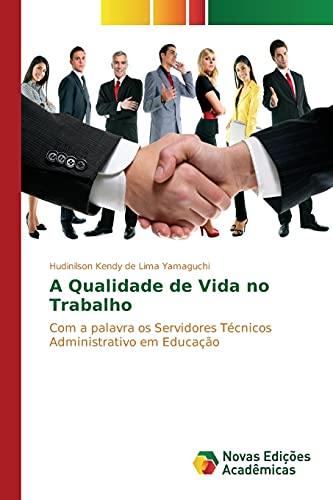 A Qualidade de Vida no Trabalho: Com a palavra os Servidores Técnicos Administrativo em Educação