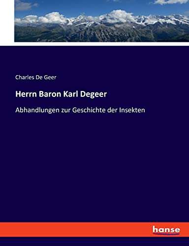 Herrn Baron Karl Degeer: Abhandlungen zur Geschichte der Insekten