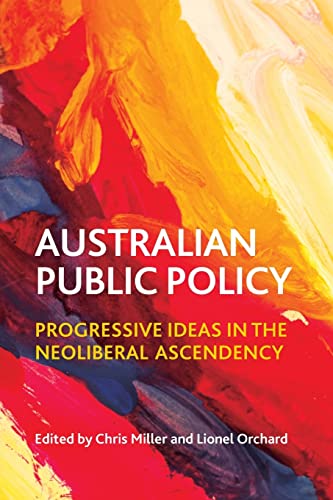 Australian public policy: Progressive Ideas in the Neoliberal Ascendency
