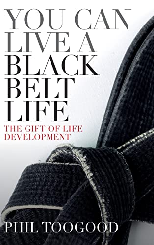 You Can Live a Black Belt Life: The Gift of Life Development