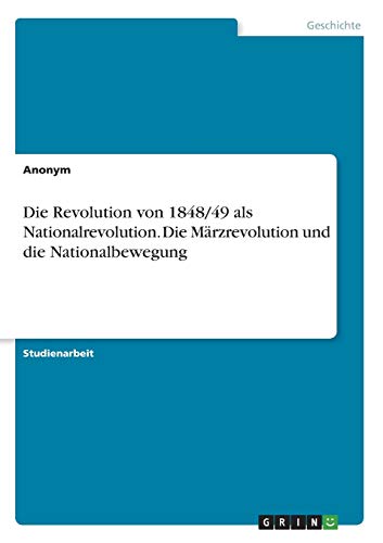 Die Revolution von 1848/49 als Nationalrevolution. Die Märzrevolution und die Nationalbewegung