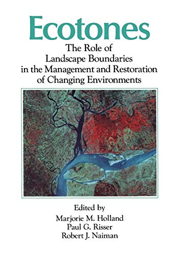 Ecotones: The Role Of Landscape Boundaries In The Management And Restoration Of Changing Environments