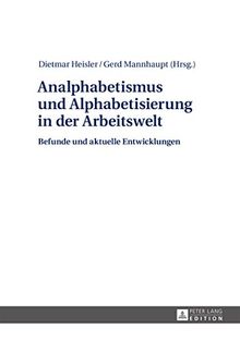 Analphabetismus und Alphabetisierung in der Arbeitswelt: Befunde und aktuelle Entwicklungen