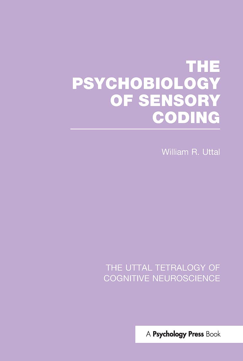 The Psychobiology of Sensory Coding (The Uttal Tetralogy of Cognitive Neuroscience, 1, Band 1)