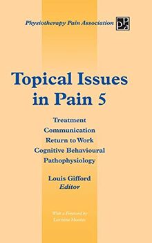 Topical Issues in Pain 5: Treatment Communication Return to Work Cognitive Behavioural Pathophysiology