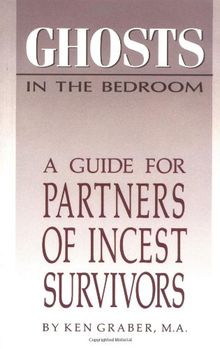 Ghosts in the Bedroom: A Guide for the Partners of Incest Survivors: Guide for Partners of Incest Survivors