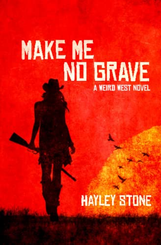 Make Me No Grave: A Weird West Novel