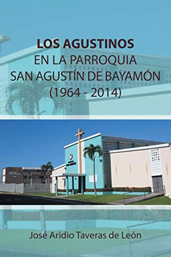 LOS AGUSTINOS EN LA PARROQUIA SAN AGUSTÍN DE BAYAMÓN 1964 - 2014: (1919 - 1969)