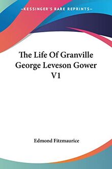 The Life Of Granville George Leveson Gower V1