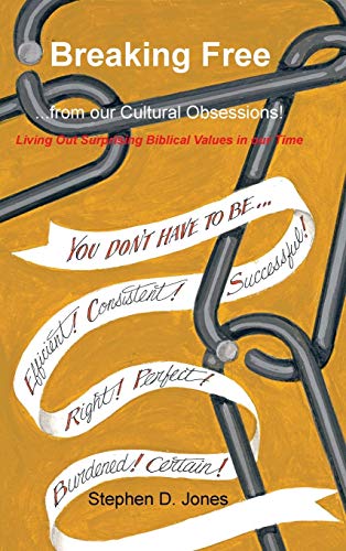 Breaking Free from our Cultural Obsessions!: Living Out Surprising Biblical Values in our Time