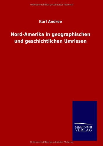 Nord-Amerika in geographischen und geschichtlichen Umrissen