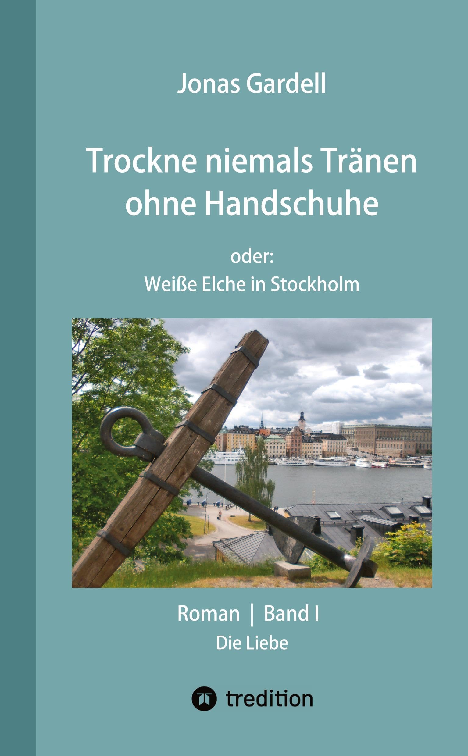 Trockne niemals Tränen ohne Handschuhe (Band I) - DER Dokumentarroman zur AIDS-Katastrophe: oder: Weiße Elche in Stockholm