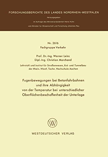Fugenbewegungen bei Betonfahrbahnen und ihre Abhängigkeit von der Temperatur bei Unterschiedlicher Oberflächenbeschaffenheit der Unterlage (Nr. ... Landes Nordrhein-Westfalen, 2616, Band 2616)