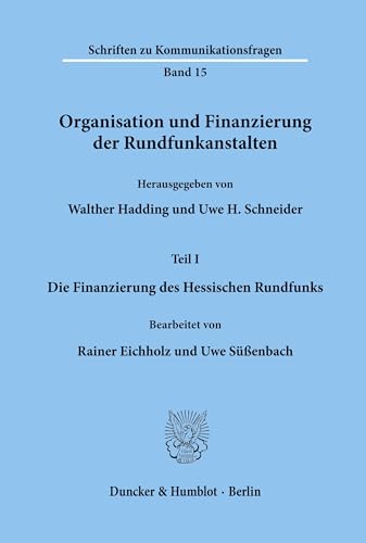 Organisation und Finanzierung der Rundfunkanstalten.: Teil I: Die Finanzierung des Hessischen Rundfunks. Bearb. von Rainer Eichholz - Uwe Süßenbach. (Schriften zu Kommunikationsfragen, Band 15)