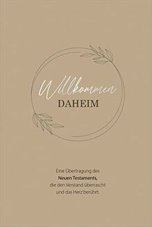 Willkommen daheim - Floral Edition: Eine Übertragung des Neuen Testaments, die den Verstand überrascht und das Herz berührt.