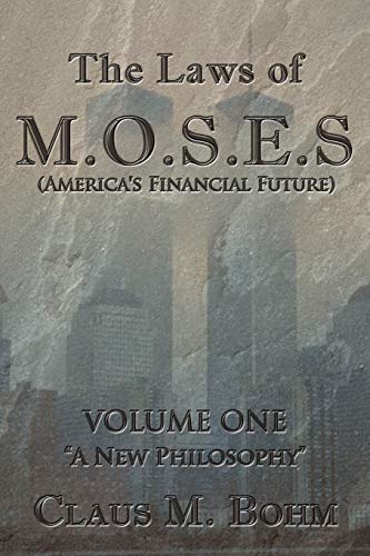 The Laws of M.O.S.E.S (America's Financial Future): Volume One A New Philosophy (New Age Financial Series, Band 1)