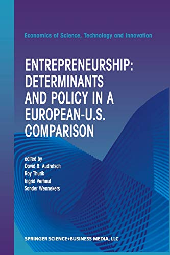 Entrepreneurship: Determinants and Policy in a European-Us Comparison (Economics of Science, Technology and Innovation, 27, Band 27)