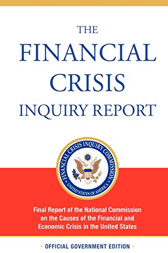 The Financial Crisis Inquiry Report: The Final Report of the National Commission on the Causes of the Financial and Economic Crisis in the United States