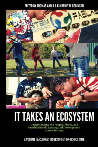 It Takes an Ecosystem: Understanding the People, Places, and Possibilities of Learning and Development Across Settings (Current Issues in Out-of-School Time)