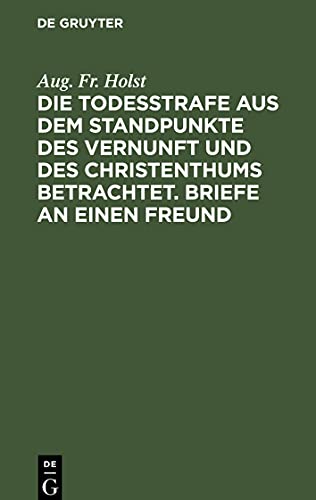 Die Todesstrafe aus dem Standpunkte des Vernunft und des Christenthums betrachtet. Briefe an einen Freund