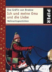 Ich und meine Oma und die Liebe: Weihnachtsgeschichten