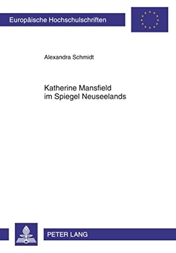 Katherine Mansfield im Spiegel Neuseelands: Eine Reflexion zur schriftstellerischen Nationalität im Kontext literarischer Resonanzen (Europäische ... / Publications Universitaires Européennes)