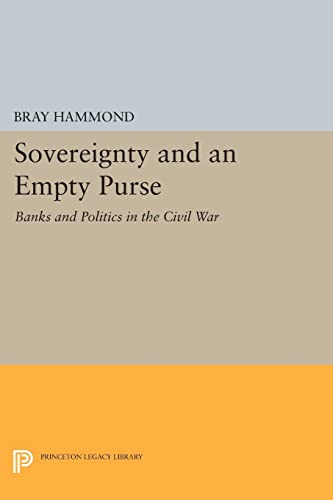Sovereignty and an Empty Purse: Banks and Politics in the Civil War (Princeton Legacy Library)