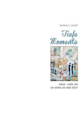 Tiefe Momente: Poesie - Dort, wo die Sonne die Erde küsst