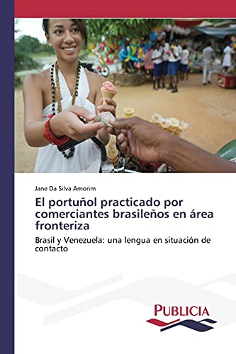 El portuñol practicado por comerciantes brasileños en área fronteriza: Brasil y Venezuela: una lengua en situación de contacto