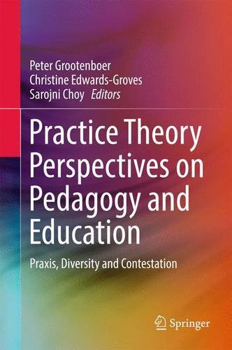 Practice Theory Perspectives on Pedagogy and Education: Praxis, Diversity and Contestation