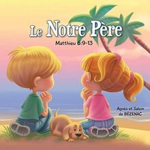 Le Notre Père: 9-13: La Prière du Seigneur (Chapitres de la Bible pour enfants, Band 2)