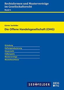 Die Offene Handelsgesellschaft (OHG): Rechtsformen und Musterverträge im Gesellschaftsrecht Band 6