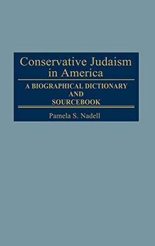 Conservative Judaism in America: A Biographical Dictionary and Sourcebook (Jewish Denominations in America)