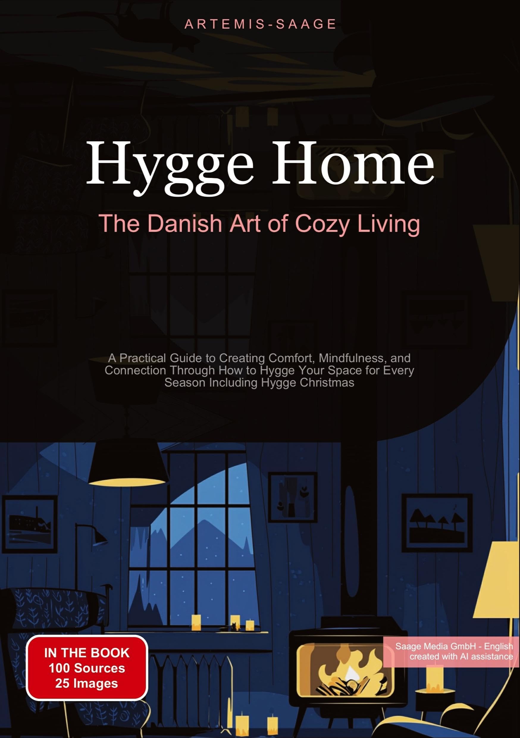Hygge Home: The Danish Art of Cozy Living: A Practical Guide to Creating Comfort, Mindfulness, and Connection Through How to Hygge Your Space for Every Season Including Hygge Christmas (Hygge (DE))