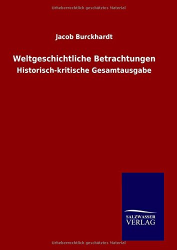 Weltgeschichtliche Betrachtungen: Historisch-kritische Gesamtausgabe