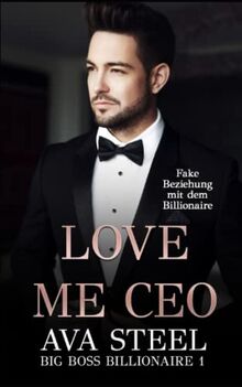 Love me, CEO!: Fake Beziehung mit dem Billionaire (Big Boss Billionaire, Band 1)