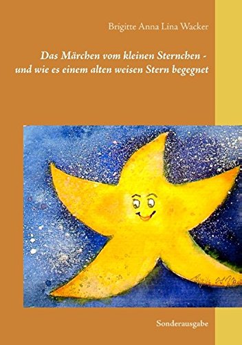 Das Märchen vom kleinen Sternchen - und wie es einem alten weisen Stern begegnet: Sonderausgabe