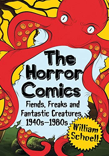 William Schoell The Horror Comics, Fiends, Freaks And Fantastic Creatures, 1940s-1980s