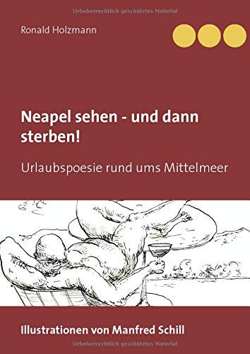 Neapel sehen - und dann sterben!: Urlaubspoesie rund ums Mittelmeer