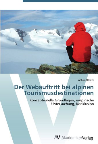 Der Webauftritt bei alpinen Tourismusdestinationen: Konzeptionelle Grundlagen, empirische Untersuchung, Konklusion