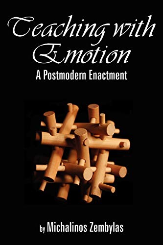 Teaching with Emotion: A Postmodern Enactment: A Postmodern Enactment (PB)