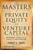 The Masters of Private Equity and Venture Capital: Management Lessons from the Pioneers of Private Investing