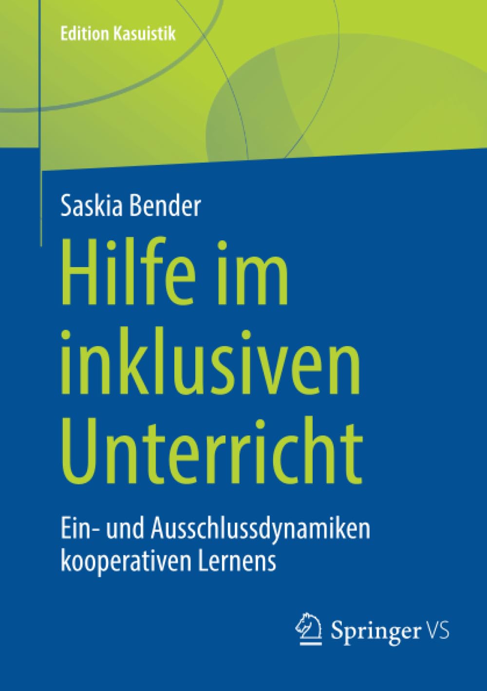Hilfe im inklusiven Unterricht: Ein- und Ausschlussdynamiken kooperativen Lernens (Edition Kasuistik)
