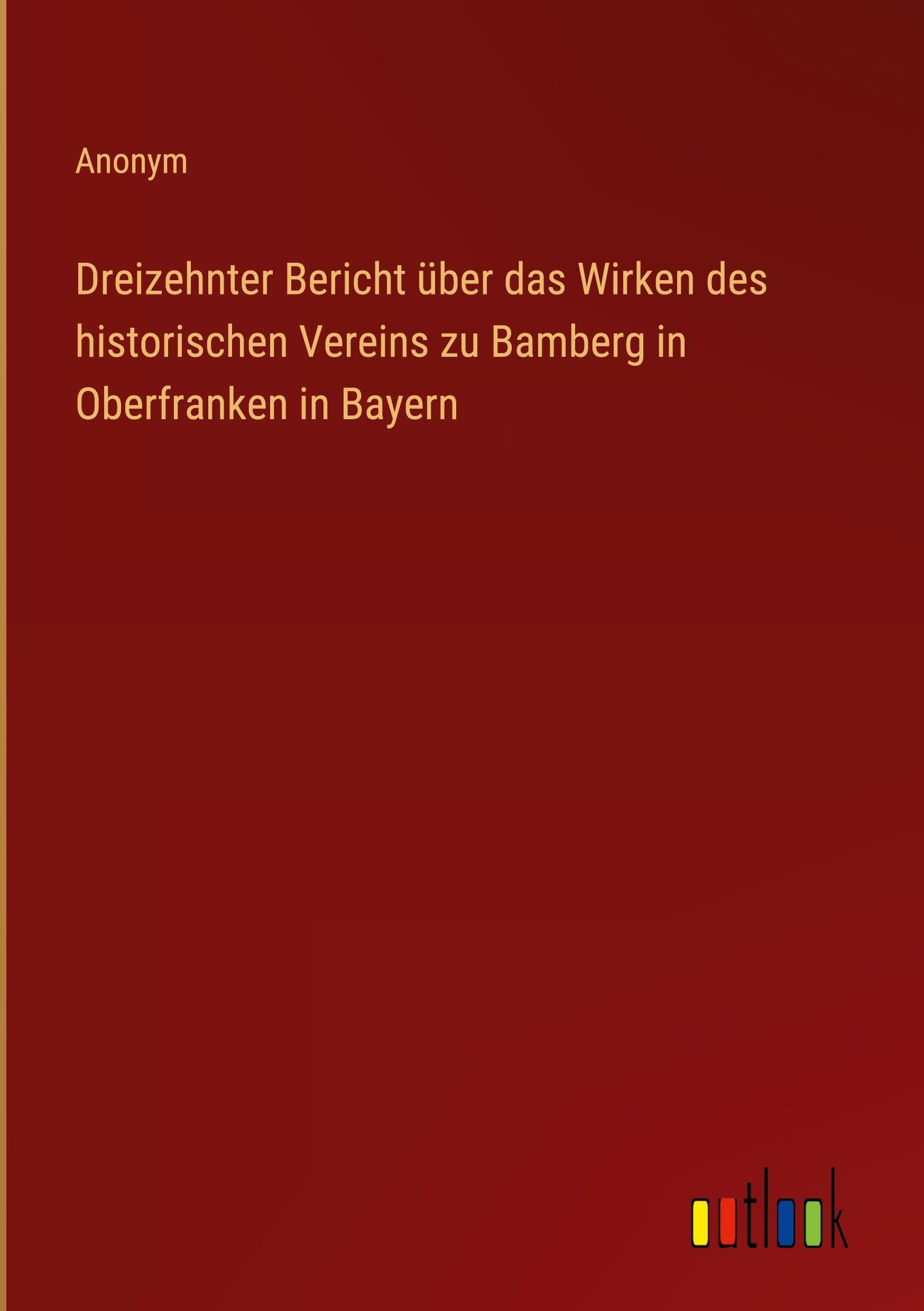 Dreizehnter Bericht über das Wirken des historischen Vereins zu Bamberg in Oberfranken in Bayern